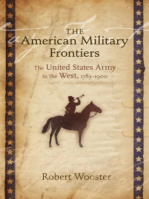 cover image of The American Military Frontiers: the United States Army in the West, 1783-1900